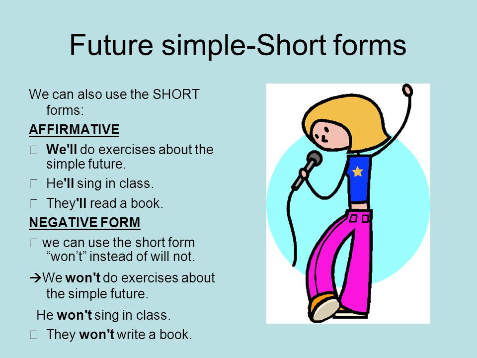 Future simple-Short forms We can also use the SHORT forms: AFFIRMATIVE We ll do exercises about the simple future.