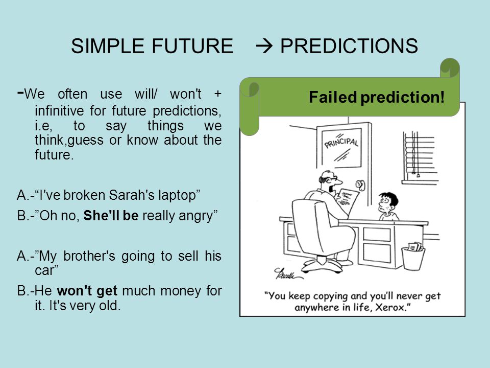 SIMPLE FUTURE  PREDICTIONS - We often use will/ won t + infinitive for future predictions, i.e, to say things we think,guess or know about the future.