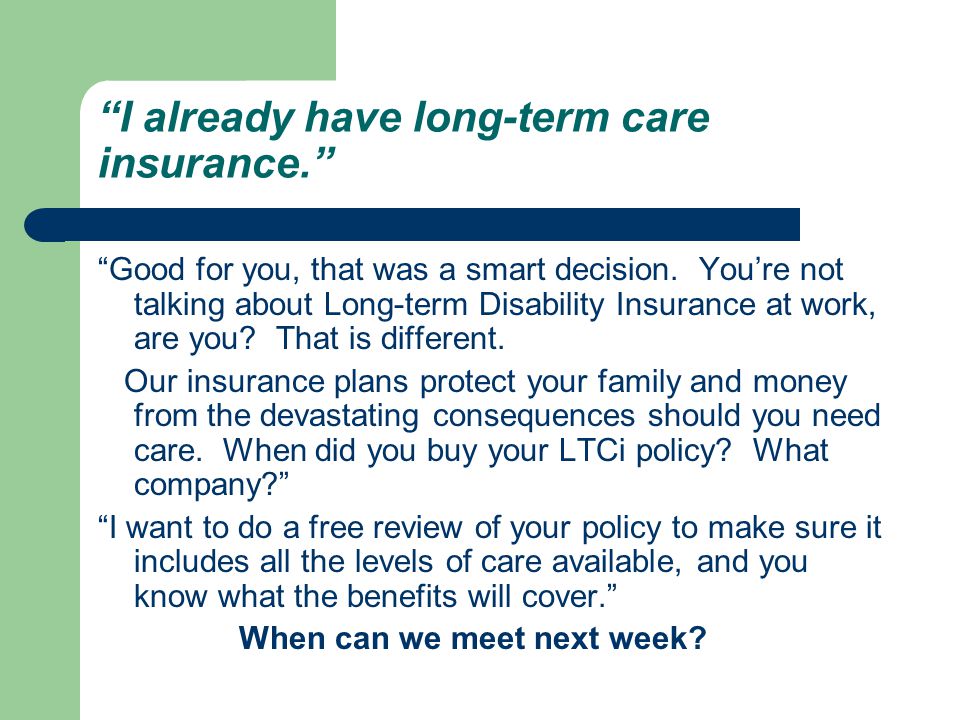 I already have long-term care insurance. Good for you, that was a smart decision.