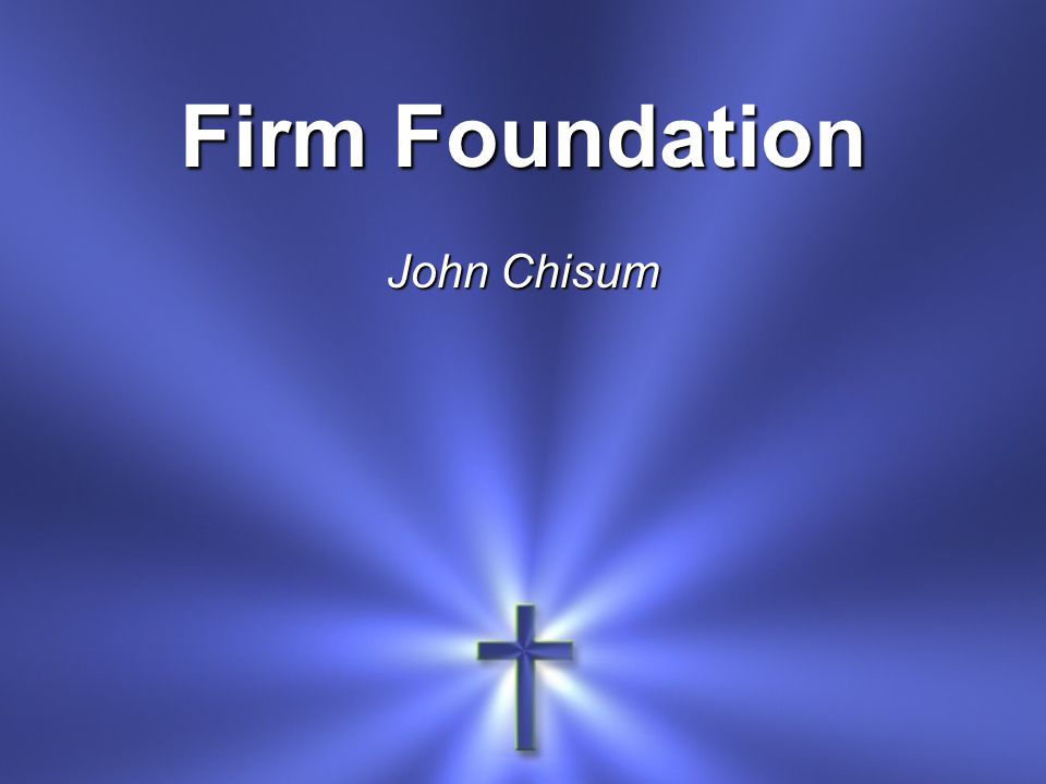 Firm Foundation John Chisum