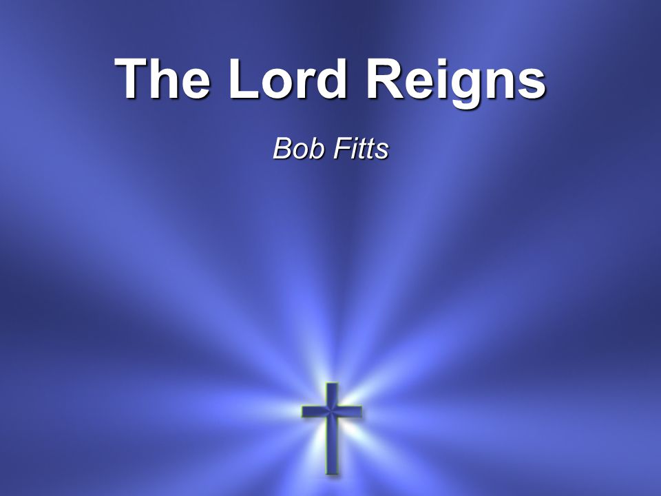 The Lord Reigns Bob Fitts