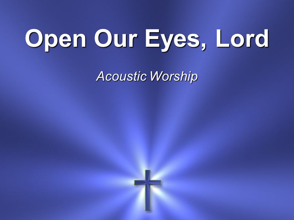 Open Our Eyes, Lord Acoustic Worship