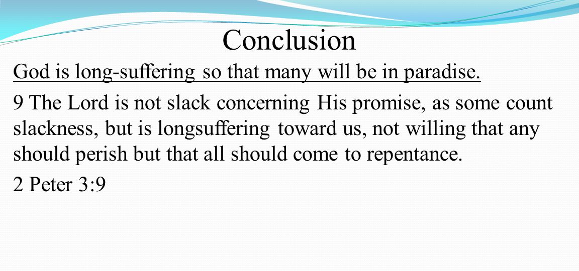 Conclusion God is long-suffering so that many will be in paradise.