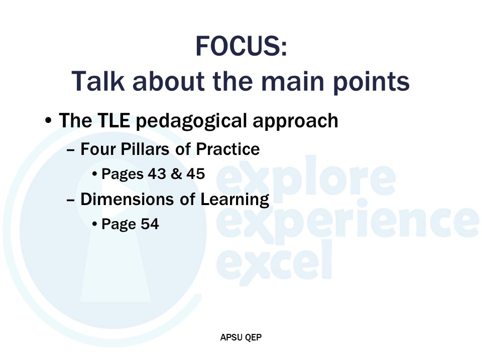 FOCUS: Talk about the main points The TLE pedagogical approach –Four Pillars of Practice Pages 43 & 45 –Dimensions of Learning Page 54 APSU QEP