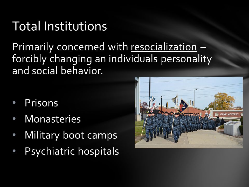 Primarily concerned with resocialization – forcibly changing an individuals personality and social behavior.