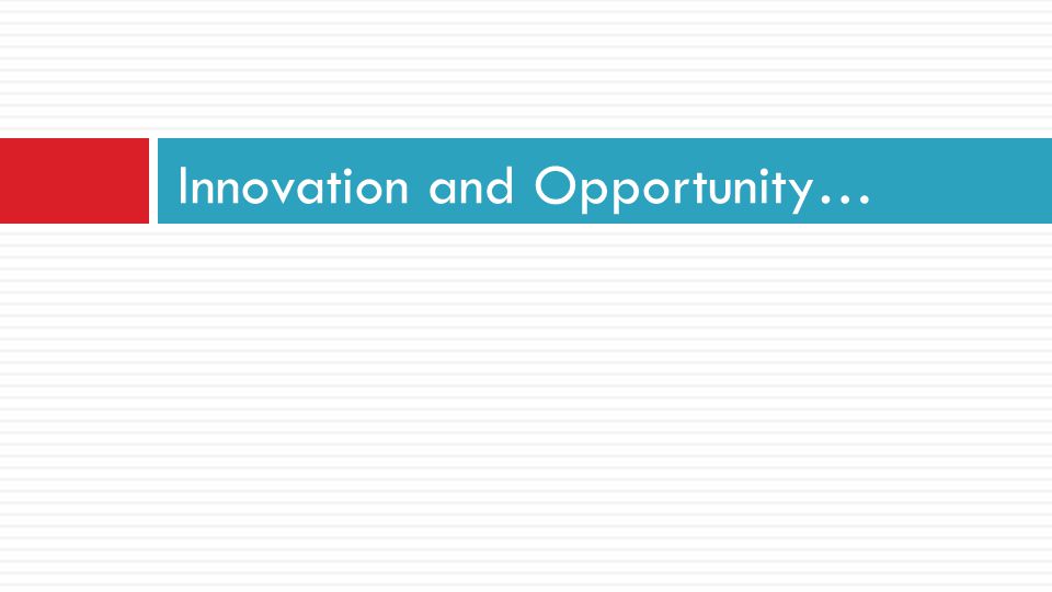 Innovation and Opportunity…