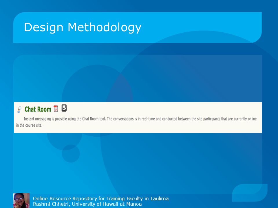 Design Methodology Online Resource Repository for Training Faculty in Laulima Rashmi Chhetri, University of Hawaii at Manoa