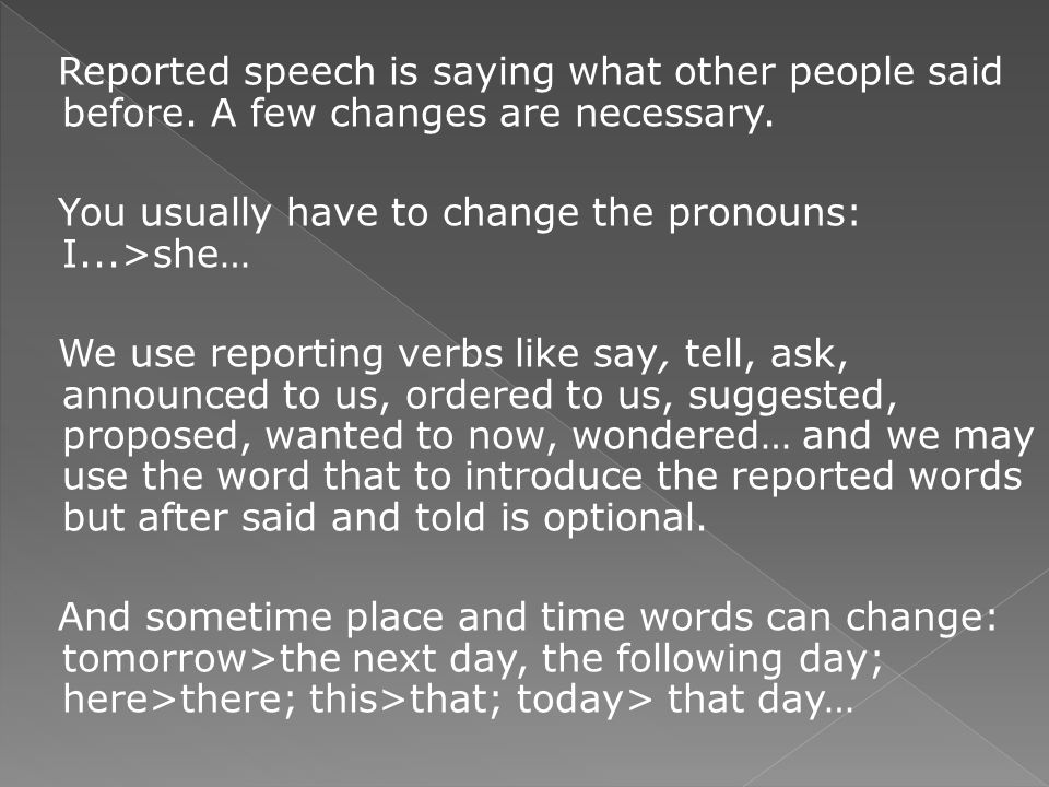 Reported speech is saying what other people said before.