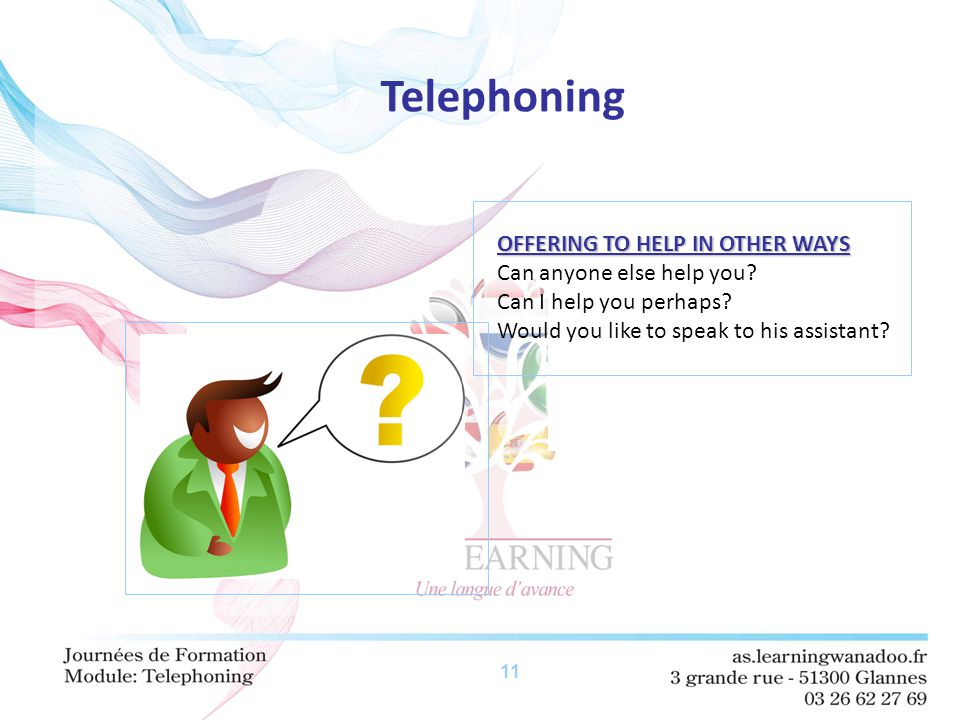 11 Telephoning OFFERING TO HELP IN OTHER WAYS Can anyone else help you.