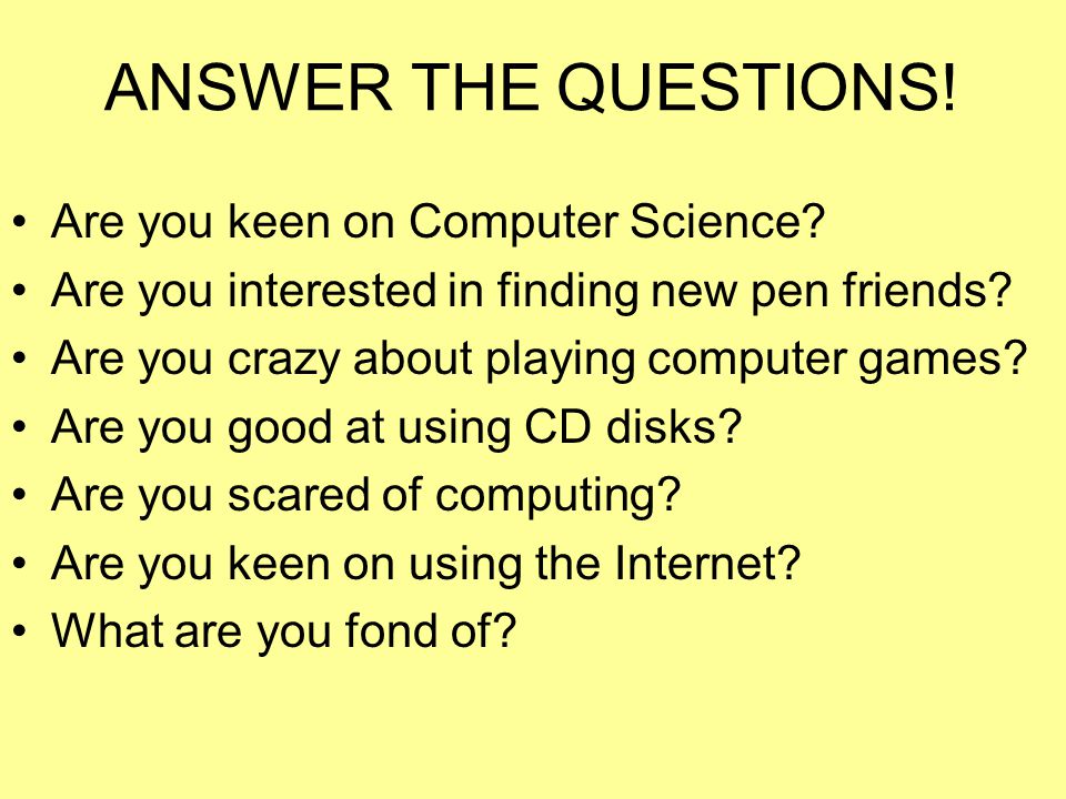 ANSWER THE QUESTIONS. Are you keen on Computer Science.
