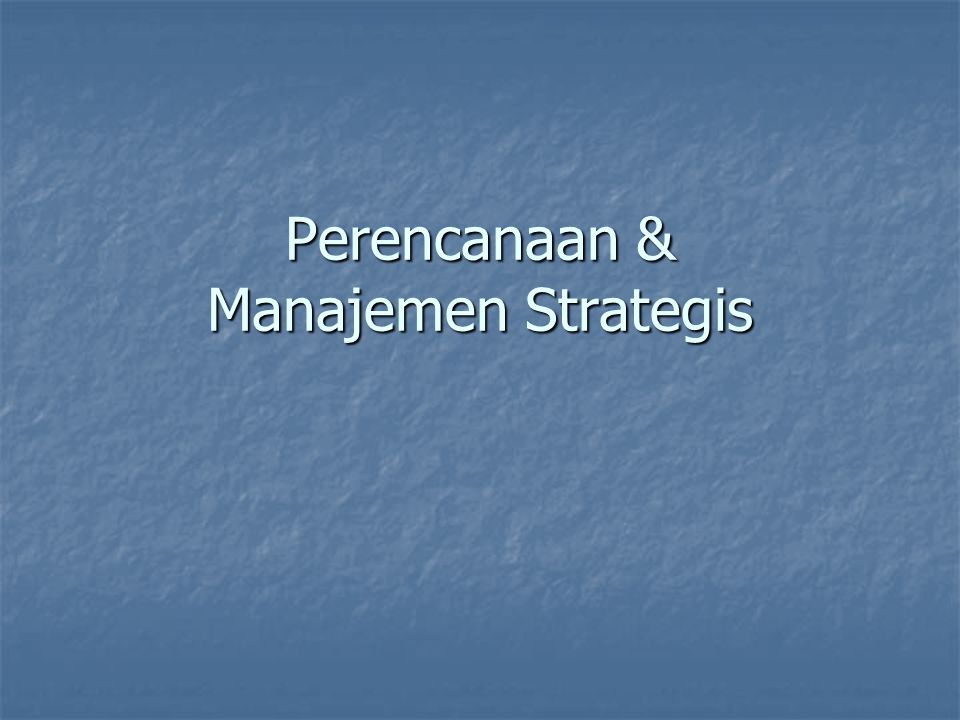Perencanaan & Manajemen Strategis