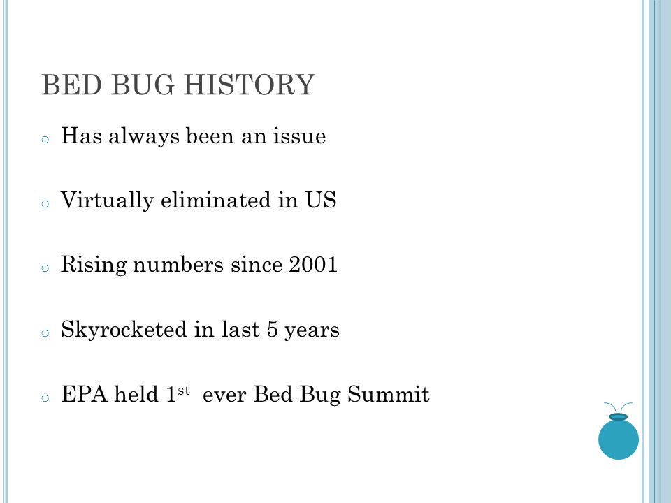 IN THIS SESSION YOU WILL LEARN… A Brief History of the Bed Bug The Nature of the Bed Bug How to Identify a Bed Bug How to Treat Bed Bug Infestations How to Educate People about Bed Bugs
