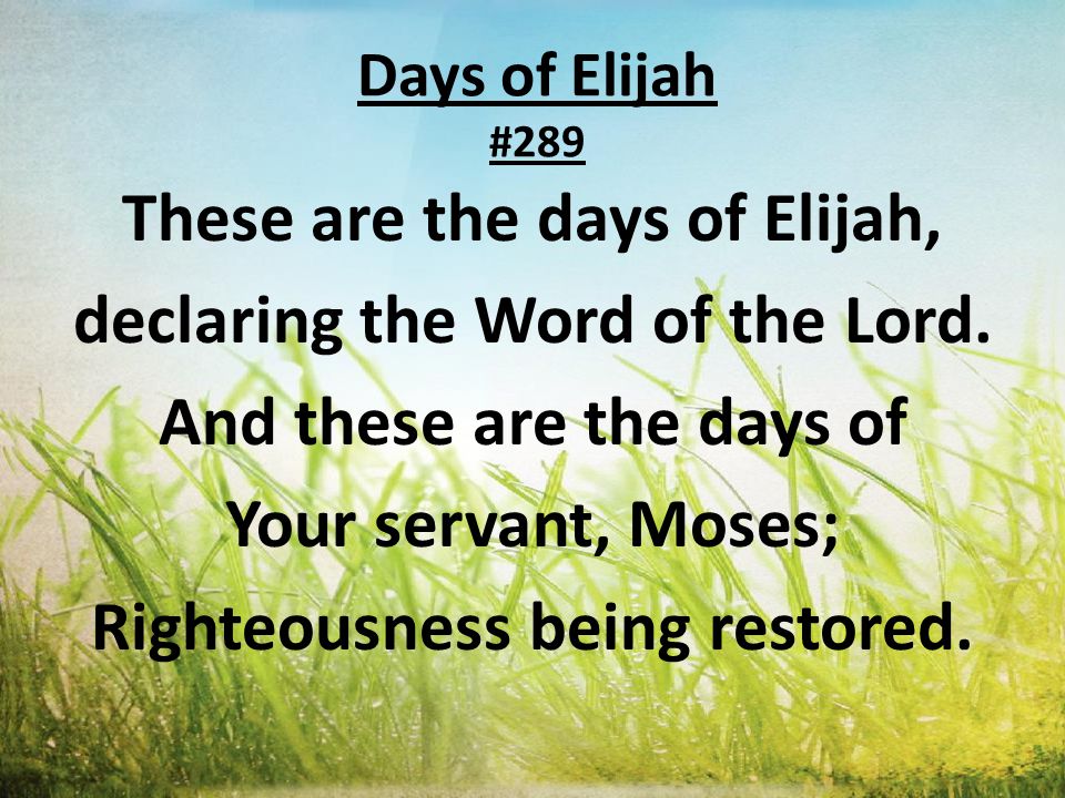 Days of Elijah #289 These are the days of Elijah, declaring the Word of the Lord.
