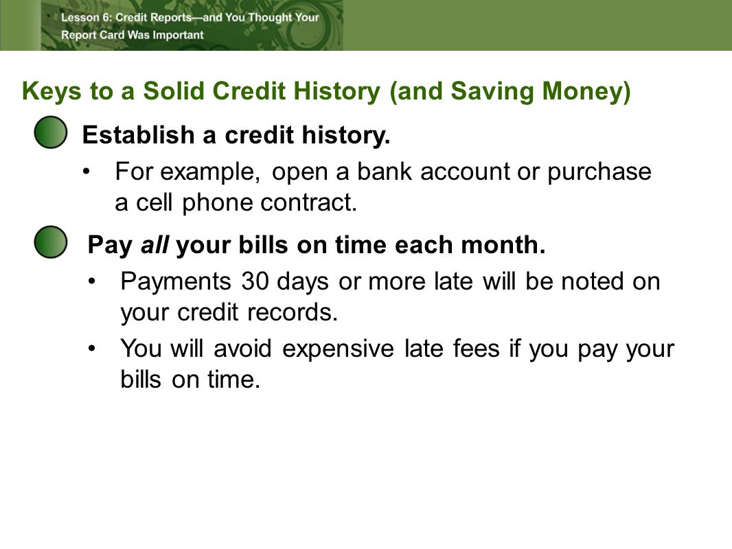 Keys to a Solid Credit History (and Saving Money) Establish a credit history.