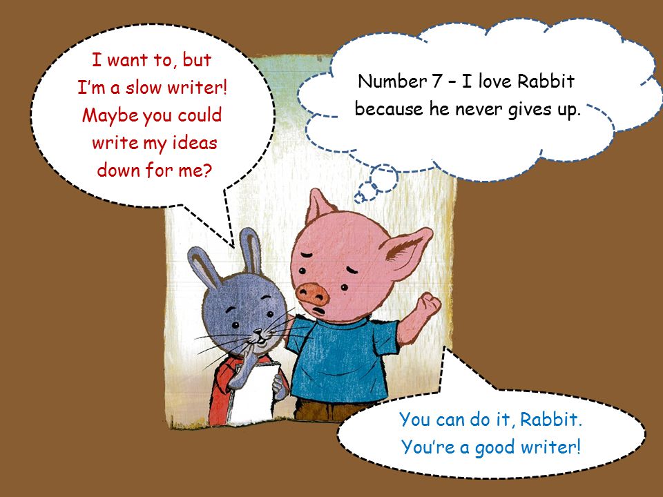 I do believe in you, Rabbit. But ten things is a lot.
