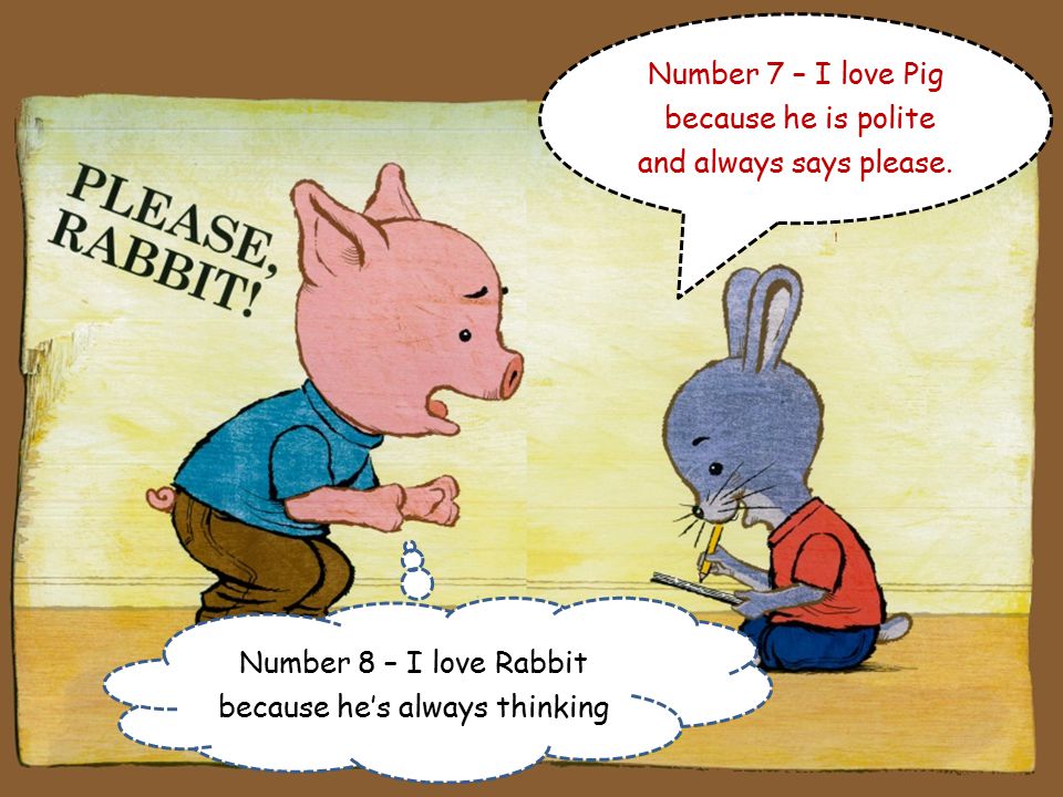 Number 6 – I love Pig because he’s not afraid to show his feelings.