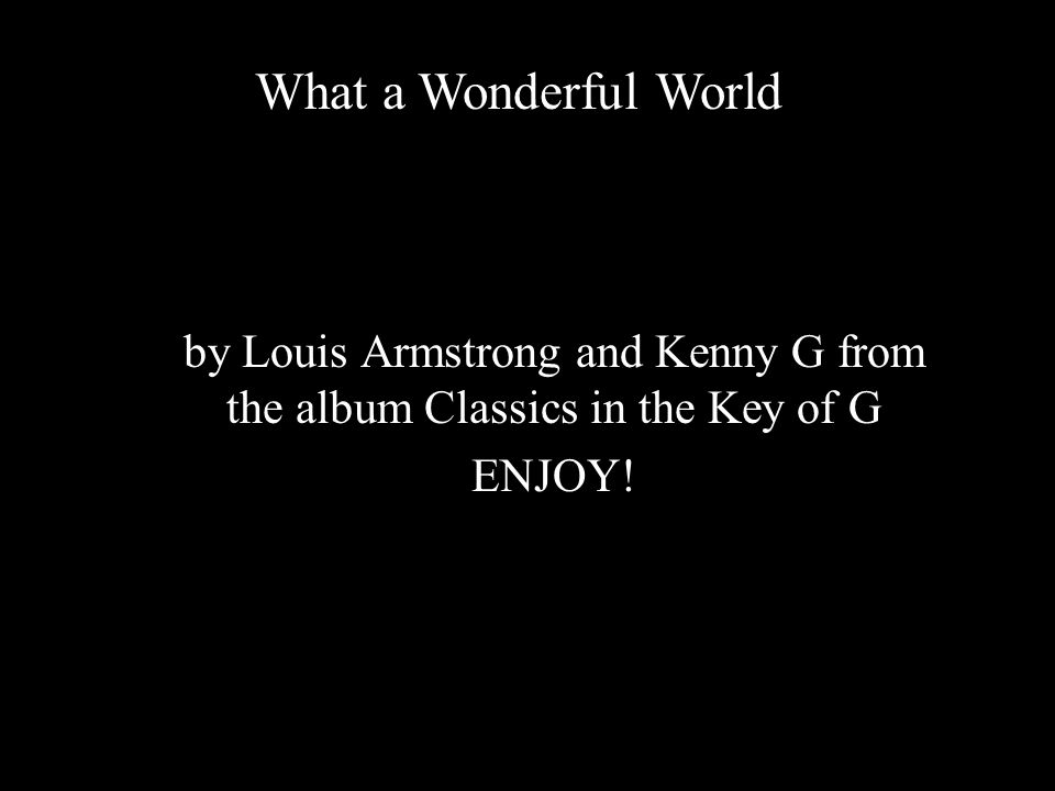 by Louis Armstrong and Kenny G from the album Classics in the Key of G ENJOY.