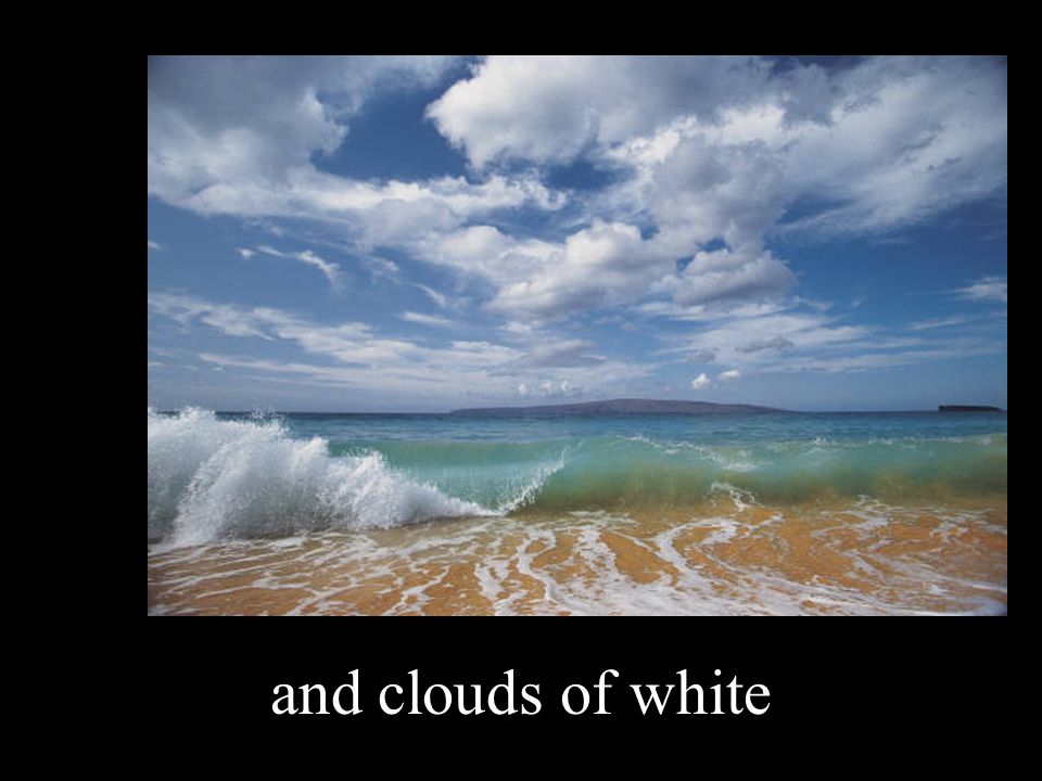 and clouds of white