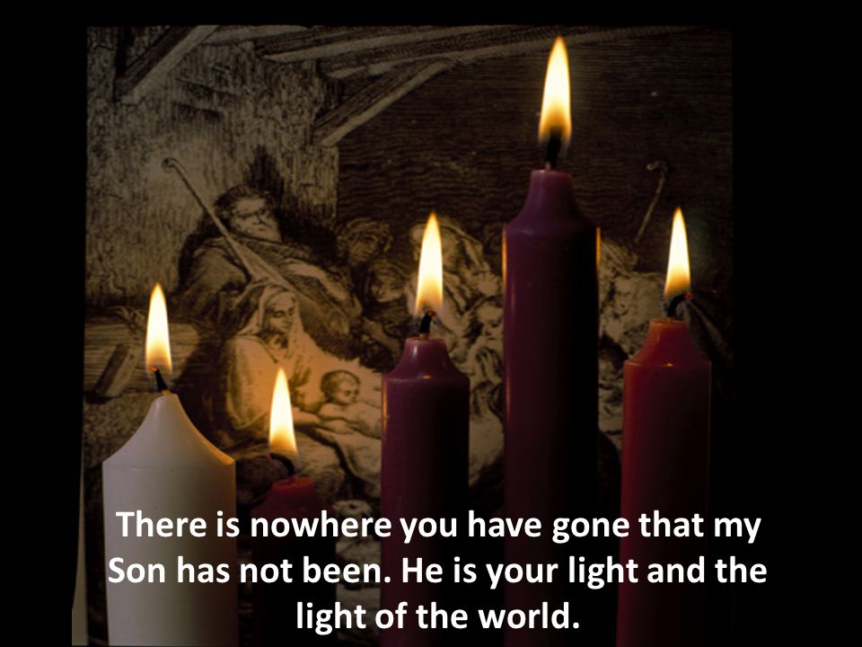 There is nowhere you have gone that my Son has not been.