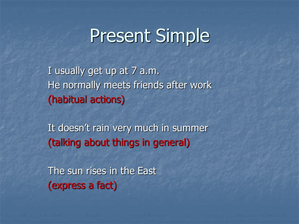 Present Simple I usually get up at 7 a.m.