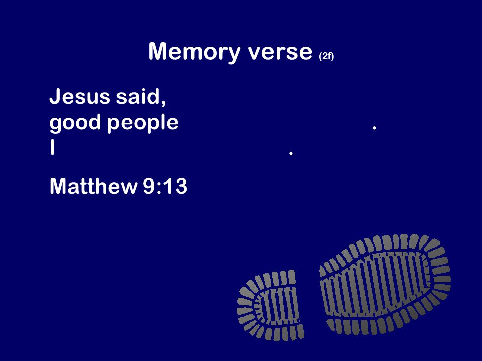 Memory verse (2f) Jesus said, I didn’t come to invite good people to be my followers.