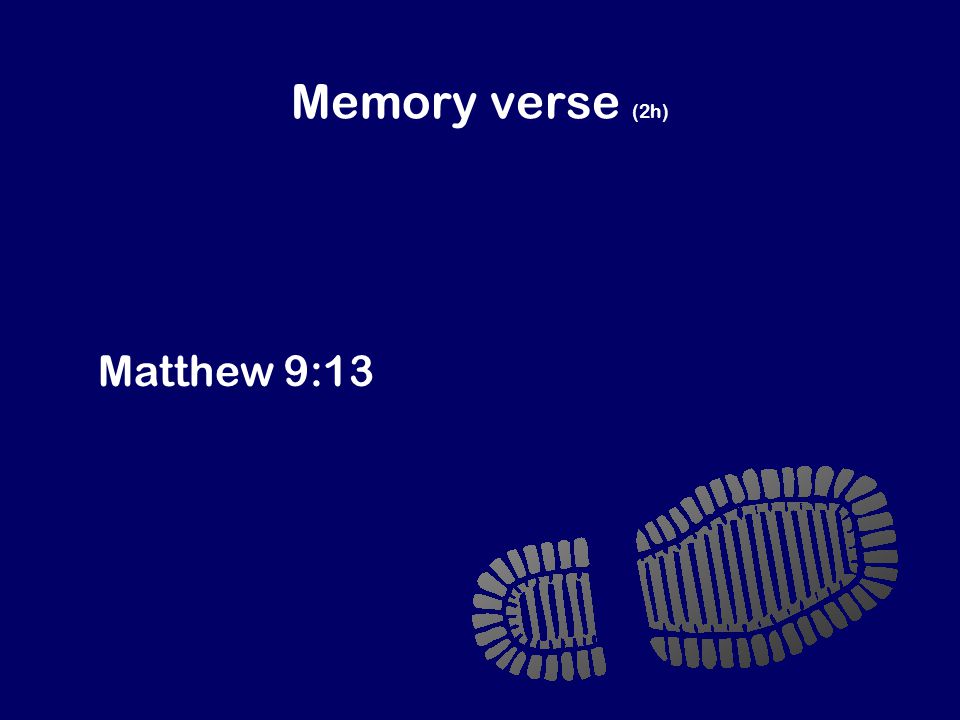 Memory verse (2h) Jesus said, I didn’t come to invite good people to be my followers.