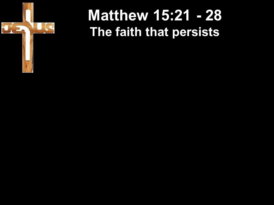Matthew 15: The faith that persists