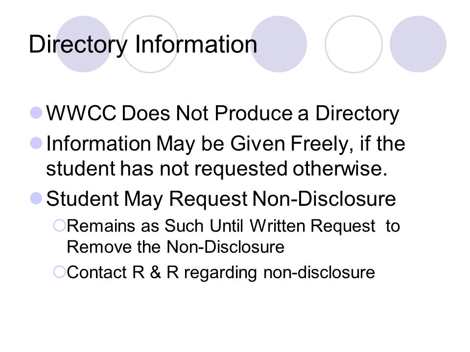 Directory Information WWCC Does Not Produce a Directory Information May be Given Freely, if the student has not requested otherwise.