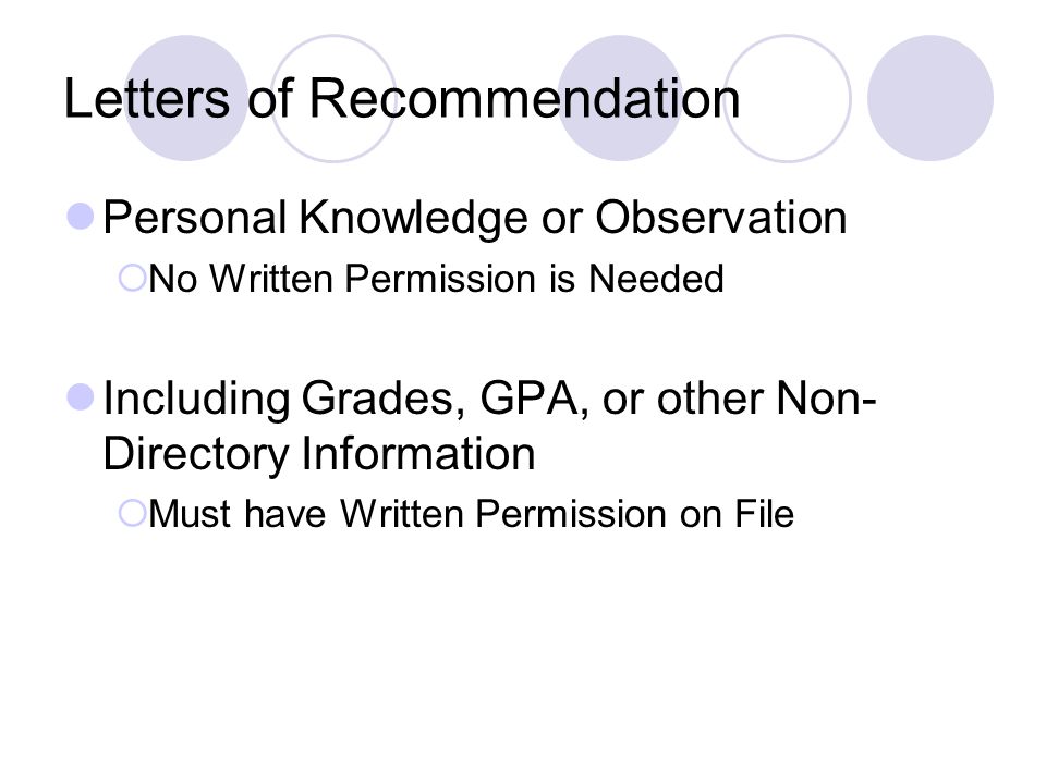 Letters of Recommendation Personal Knowledge or Observation  No Written Permission is Needed Including Grades, GPA, or other Non- Directory Information  Must have Written Permission on File
