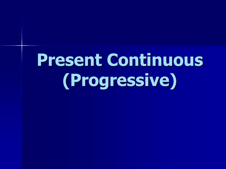 Present Continuous (Progressive)