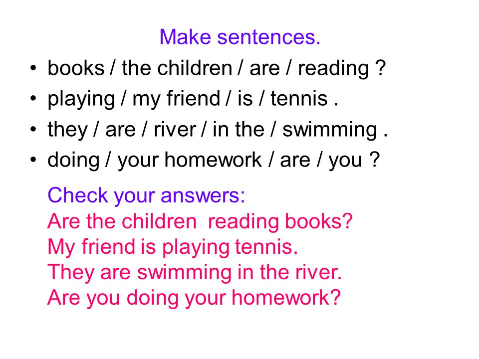 Make sentences. books / the children / are / reading .