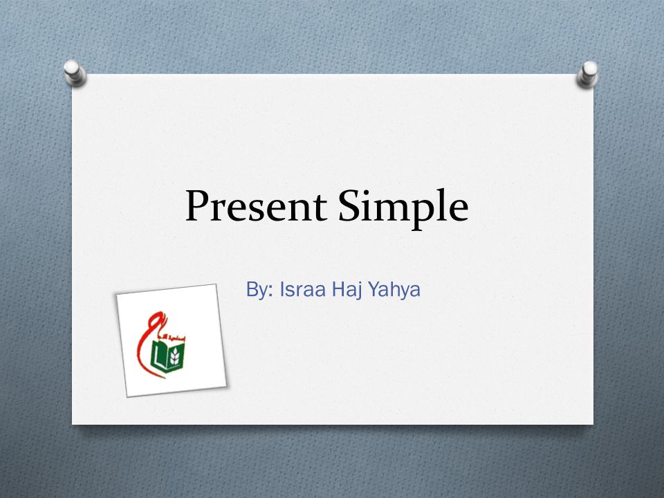 Present Simple By: Israa Haj Yahya