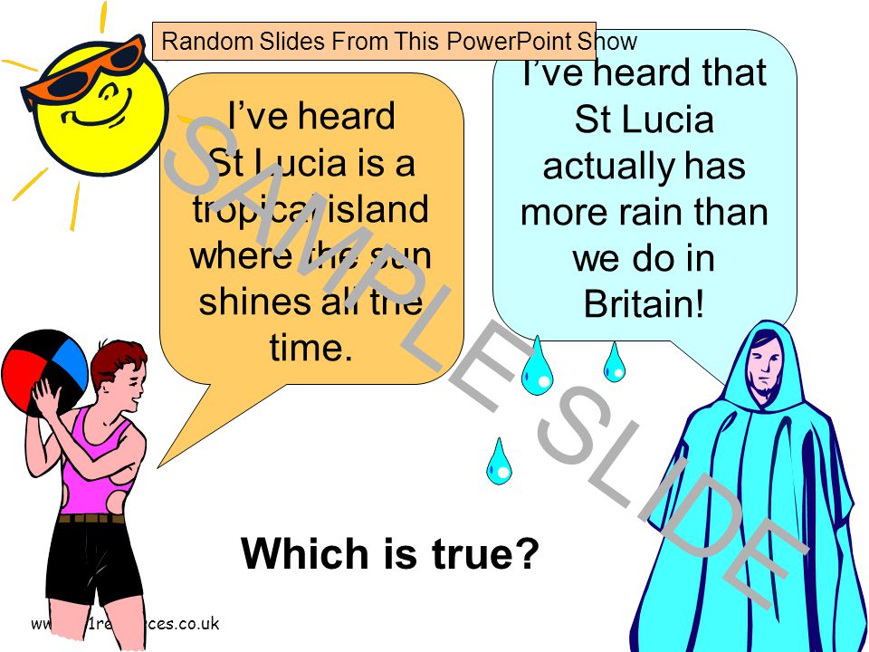 I’ve heard St Lucia is a tropical island where the sun shines all the time.