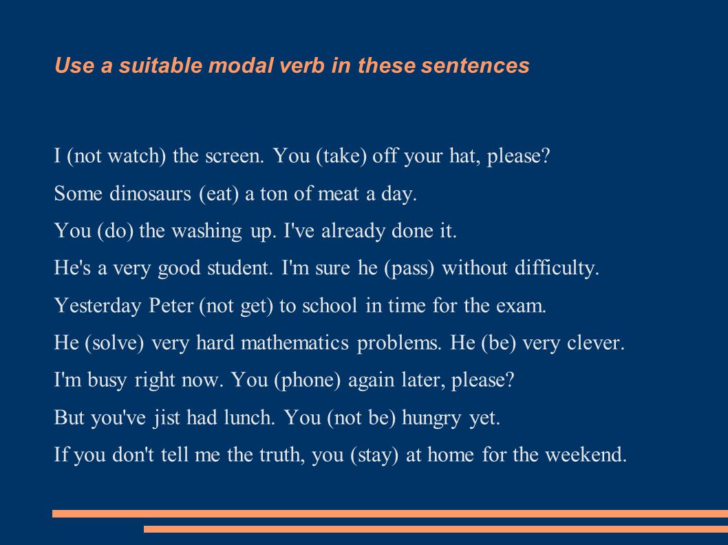 Use a suitable modal verb in these sentences I (not watch) the screen.