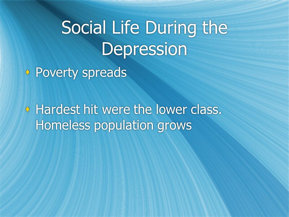 Social Life During the Depression  Poverty spreads  Hardest hit were the lower class.