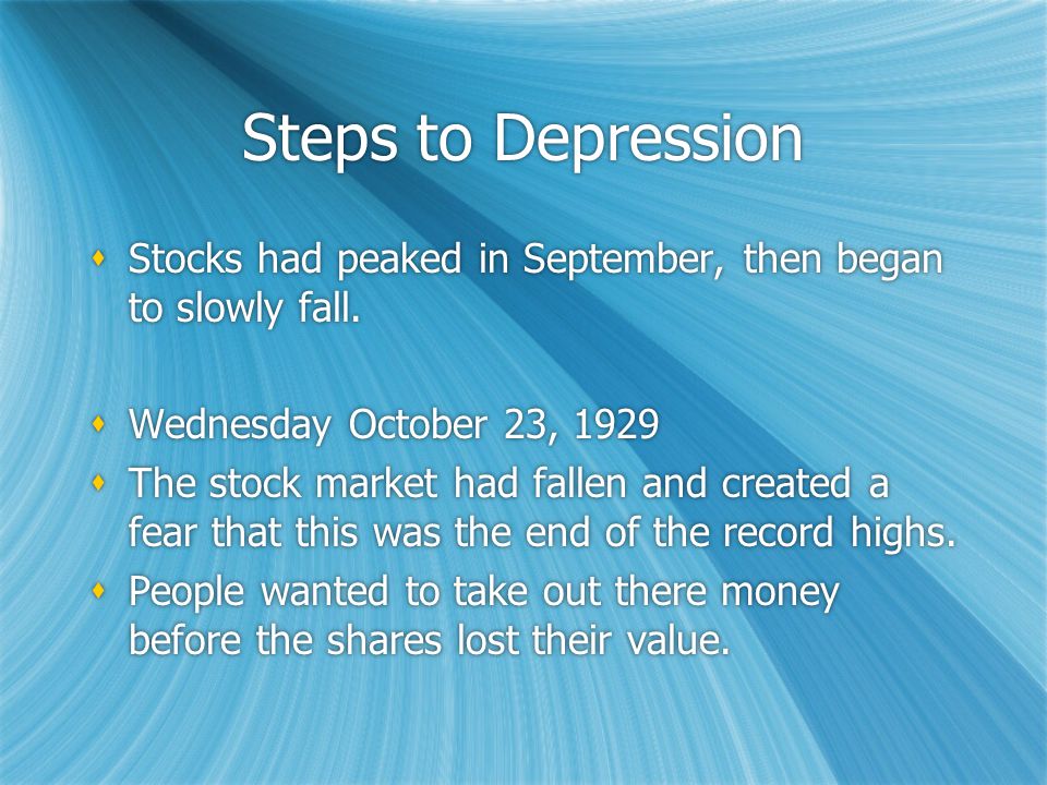Steps to Depression  Stocks had peaked in September, then began to slowly fall.