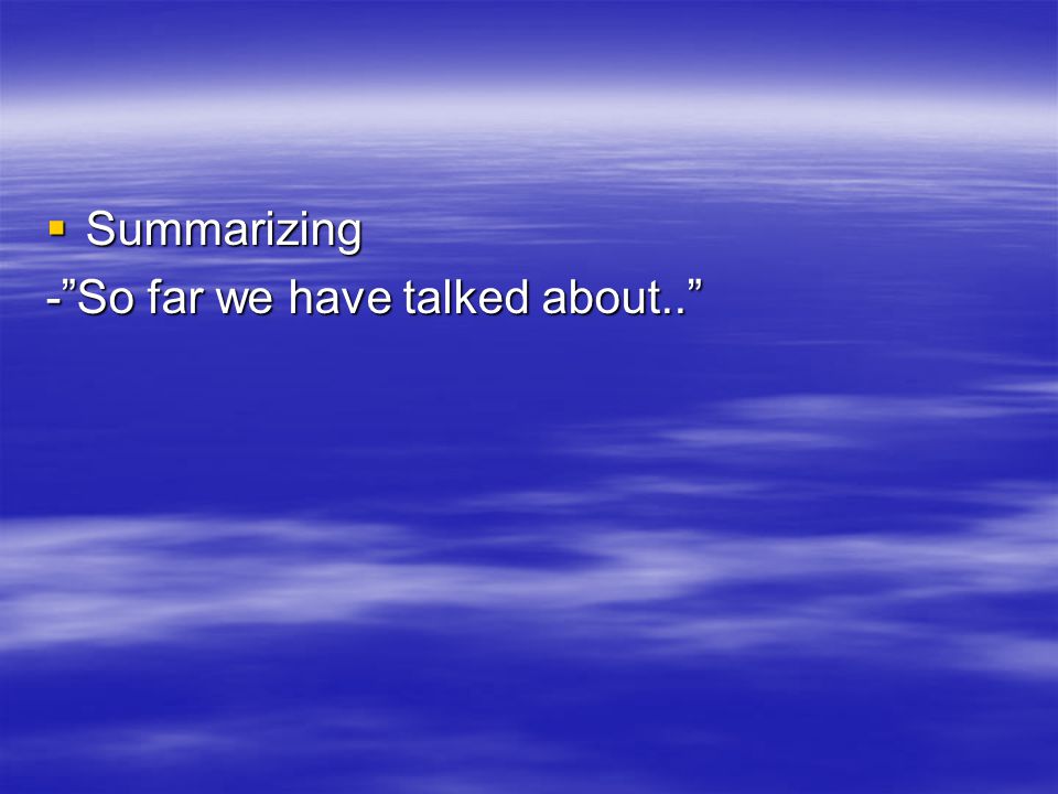  Summarizing - So far we have talked about..