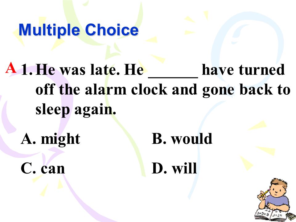 Multiple Choice 1.He was late.