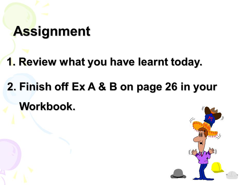 Assignment 1. Review what you have learnt today. 2.