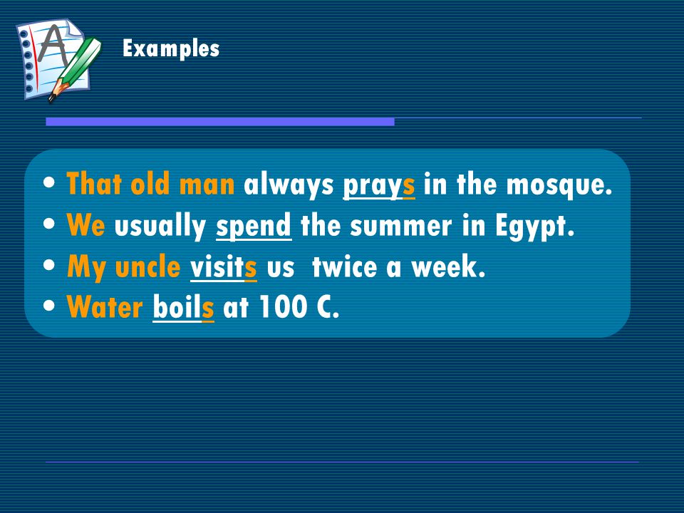Examples That old man always prays in the mosque. We usually spend the summer in Egypt.