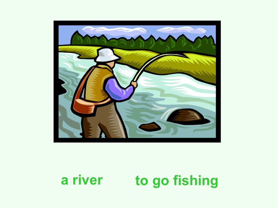 a river to go fishing