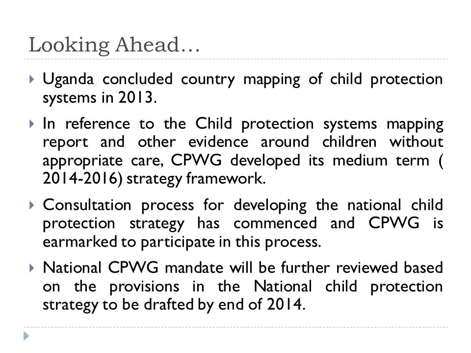 Looking Ahead…  Uganda concluded country mapping of child protection systems in 2013.
