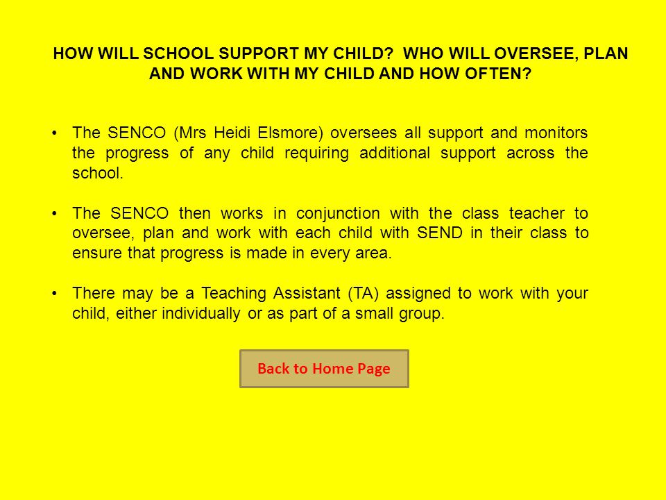 HOW WILL SCHOOL SUPPORT MY CHILD. WHO WILL OVERSEE, PLAN AND WORK WITH MY CHILD AND HOW OFTEN.