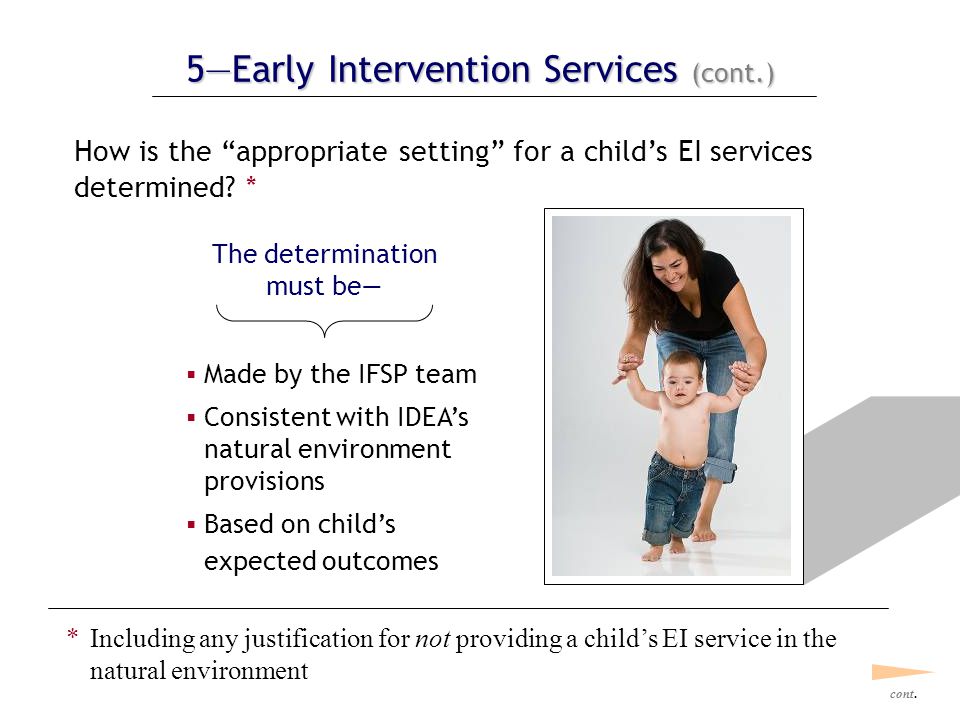 5—Early Intervention Services (cont.) How is the appropriate setting for a child’s EI services determined.