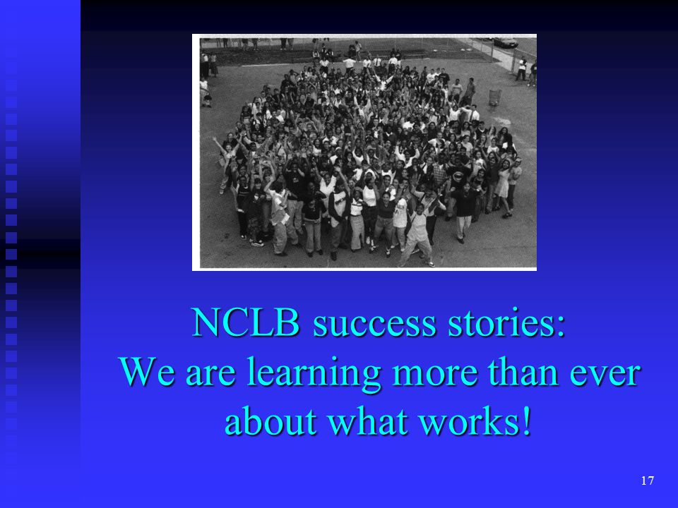 17 NCLB success stories: We are learning more than ever about what works!