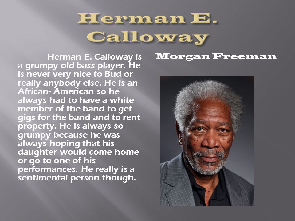 Herman E. Calloway is a grumpy old bass player.