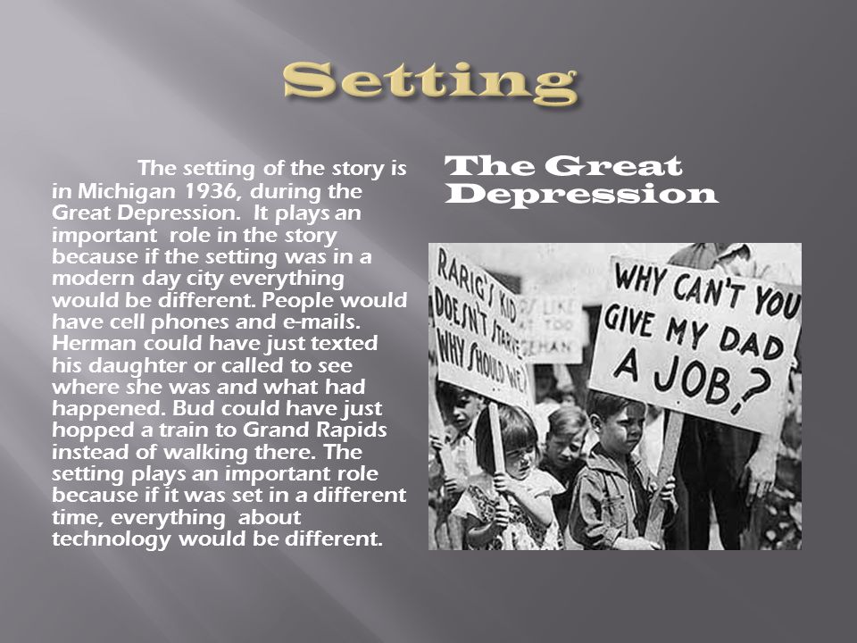 The setting of the story is in Michigan 1936, during the Great Depression.