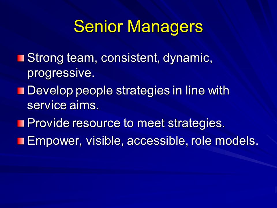 Senior Managers Strong team, consistent, dynamic, progressive.