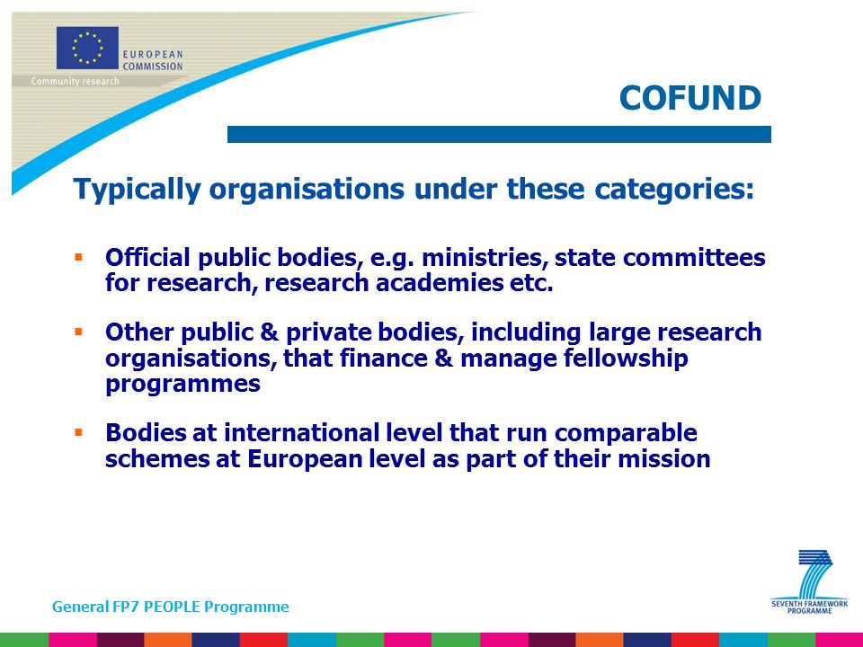 General FP7 PEOPLE Programme Typically organisations under these categories:  Official public bodies, e.g.