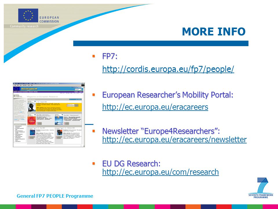 General FP7 PEOPLE Programme  FP7:    European Researcher’s Mobility Portal:    Newsletter Europe4Researchers  Newsletter Europe4Researchers :      EU DG Research  EU DG Research:     MORE INFO